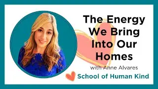 SOHK The Energy We Bring Into Our Homes  with Anne Alvares