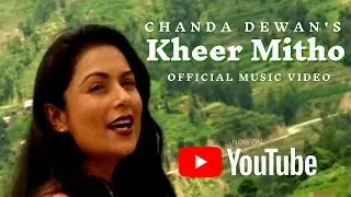 Chanda Dewan - Kheer Mitho - Official MV