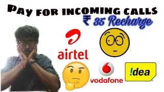 ALERT!!!|Pay for incoming calls|AIRTEL,IDEA, VODAFONE|Rs.35 Recharge/28days|