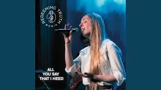 All You Say That I Need