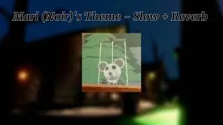 Mari (Noir)'s Theme - Slow + Reverb Piggy