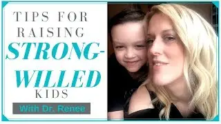 Tips for Raising a Strong-Willed Child