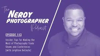 113 - Insider Tips for Making the Most of Photography Trade Shows and Conferences