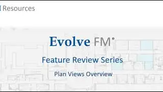 Evolve FM Feature Overview Series - Plan Views