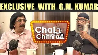 Exclusive Interview with Director & Actor G.M. Kumar | Chai with Chithra |