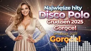 TOP 100 Disco Polo Grudzień 2025: Mega Przeboje & Nowości | Playlista do Auta