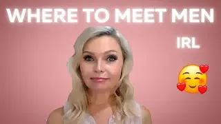 Where to Meet Men In REAL LIFE - (not online!)