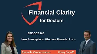 Financial Clarity for Doctors: How Assumptions Affect Our Financial Plans