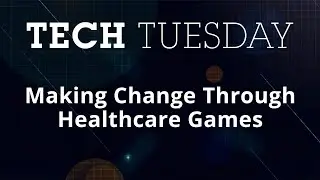 Making Change Through Healthcare Games | Tech Tuesday | Full Sail University