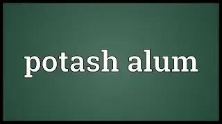 Potash alum Meaning