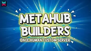 Once Human Custom Server Launch &ndash; Explore MetaHub Builders Now!