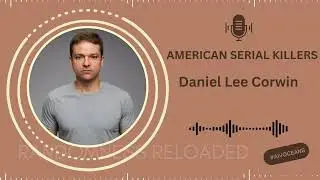 Daniel Lee Corwin: The Texas Serial Killer Who Preyed on Women | True Crime Documentary