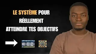 Comment Construire un SYSTÈME pour réellement atteindre tes OBJECTIFS cette Année ?
