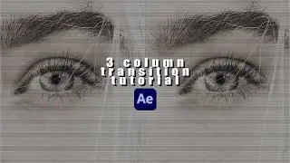 AFTER EFFECTS 3 COLUMN TRANSITION TUTORIAL (with project file)