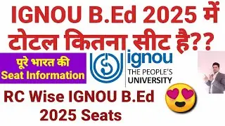 IGNOU B.Ed Total Seat Information I IGNOU B.Ed 2025 Number of Seats I RC wise IGNOU B.Ed Seat 2025