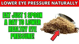 LOWER Eye Pressure Naturally By Eating 1 Spoon Of This Daily