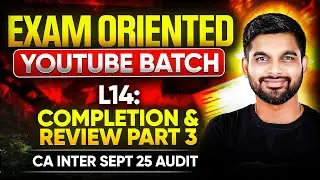 Completion & Review Revision | CA Inter Audit Exam Oriented YT Batch | L14 | CA Aakash Sir | Part 3
