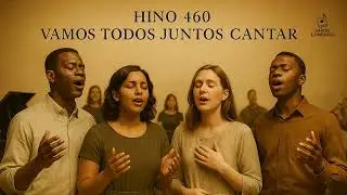 Hino CCB 460 - Vamos Todos Juntos Cantar (estilo Coral Americano)