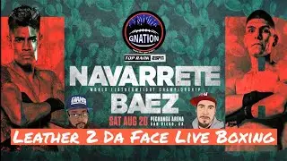 TOP RANK BOXING LIVE W/ GNATION + Leather 2 Da Face + Navarrete vs Baez + Championship boxing