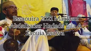 Essaouira 2021 Maallem Abdelkader Hadada Lila A Zaouia Issawa