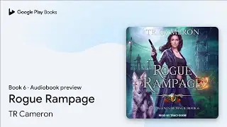 Rogue Rampage Book 6 by TR Cameron &middot; Audiobook preview