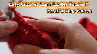 Crochet Scarf Edging | Smooth and Even Border