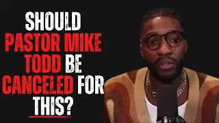 Should Pastor Mike Todd Be Canceled For This?