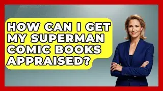 How Can I Get My Superman Comic Books Appraised? - The Superhero Reel