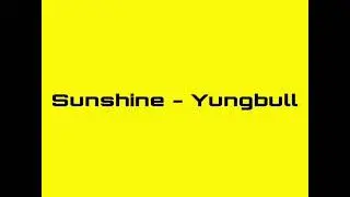 Sunshine - Yungbull Ft. Nocam Beats