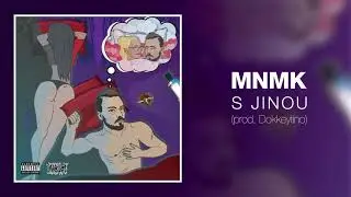 MNMK - S JINOU (prod. Dokkeytino) (Audio)