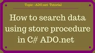 How to search data using store procedure in C# ADO.net Part-03
