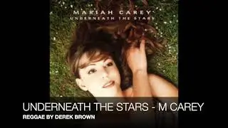 UNDERNEATH THE STARS - M CAREY ( REGGAE BY DEREK BROWN)