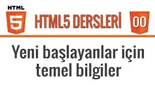 HTML5 - Ders 00 - Yeni başlayanlar için temel bilgiler