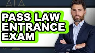 How To Pass Law Entrance Exam - Full Guide