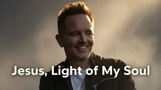 “Jesus, Light of My Soul#Chris Tomlin style