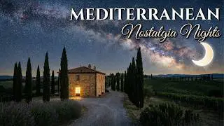 Chill Mediterranean Music 🏡🌙 2+ Hours of Relaxing Italian Coastal & Tuscan Starlit Nights