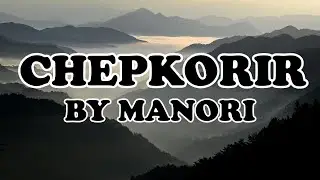 CHEPKORIR LYRICS VIDEO -BY MANORI