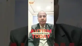 Can Autism Be Cured? | Autism Today Ep 7 | Dr. Satyabratta Mandal