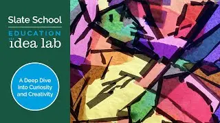 Slate School Education Idea Lab: A Deep Dive into Curiosity and Creativity