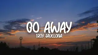 Troy Javelona - Go Away (Lyrics)