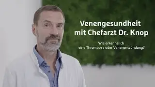Wie erkenne ich Thrombose oder Venenentz&uuml;ndung | Venengesundheit mit Chefarzt Dr. Knop