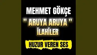 Mehmet G&ouml;k&ccedil;e - Aruya Aruya - İlahiler - İlahi Dinle
