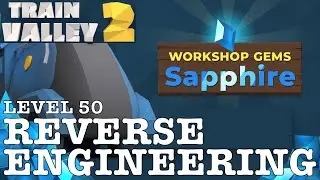 TRAIN VALLEY 2 | DLC: WORKSHOP GEMS SAPPHIRE: LEVEL 50 - REVERSE ENGINEERING | 5 STARS