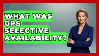What Was GPS Selective Availability? - The Student Atlas