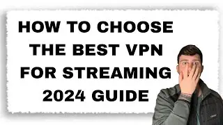 How to Choose the Best VPN for Streaming (2024 Guide)