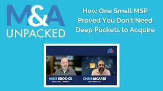 M&A Unpacked - How One Small MSP Proved You Don't Need Deep Pockets to Acquire
