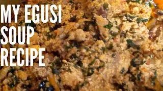 MY SECRET TO DELICIOUS EGUSI (MELON) SOUP
