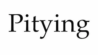 How to Pronounce Pitying