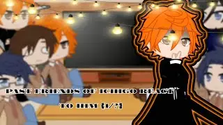 Past friends of Ichigo react to him{1/3}