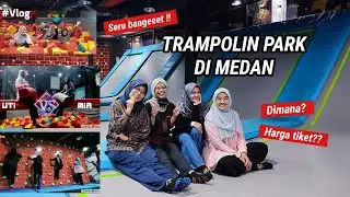 TRAMPOLIN TERBESAR DI MEDAN || FUN & FIT TRAMPOLIN PARK SERUUUU !!! #VLOG